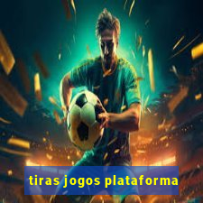 tiras jogos plataforma